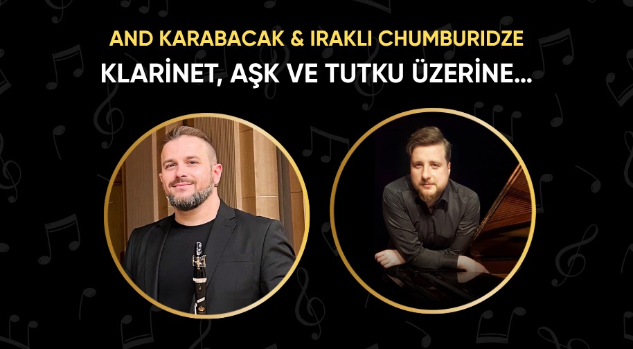 'And Karabacak & Irakli Chumburidze : Klarnet, Aşk ve Tutku Üzerine' Konseri 19 Haziran’da Beyoğlu Ermeni Katolik Katedrali’nde